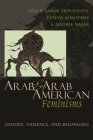 Arab & Arab American Feminisms: Gender, Violence, and Belonging By Rabab Abdulhadi (Editor), Evelyn Asultany (Editor), Nadine Naber (Editor) Cover Image
