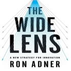 The Wide Lens: A New Strategy for Innovation By Ron Adner, Walter Dixon (Read by) Cover Image