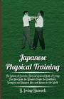 Japanese Physical Training - The System of Exercise, Diet and General Mode of Living That Has Made the Mikado's People the Healthiest, Strongest and H Cover Image