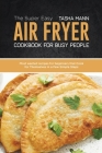 The Super Easy Air Fryer cookbook for busy People: Most wanted recipes for beginners that Cook for Themselves in a Few Simple Steps Cover Image
