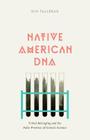 Native American DNA: Tribal Belonging and the False Promise of Genetic Science By Kim TallBear Cover Image
