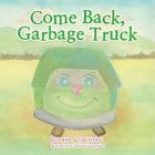 Come Back, Garbage Truck By Deanna Lowenthal Cover Image