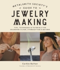 Metalsmith Society’s Guide to Jewelry Making: Tips, Techniques & Tutorials For Soldering Silver, Stonesetting & Beyond Cover Image