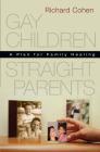 Gay Children, Straight Parents: A Plan for Family Healing By Richard Cohen Cover Image