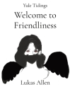 Welcome to Friendliness: Yule Tidings By Lukas Allen Cover Image