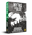 Myths of Old: Book Three (The Tantric Trilogy) By Krishnarjun Bhattacharya Cover Image