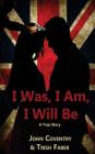 I Was, I Am, I Will Be By Trish Faber, John Coventry Cover Image
