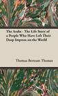 The Arabs - The Life Story of a People Who Have Left Their Deep Impress on the World By Thomas Bertram Thomas, Bertram Thomas Cover Image