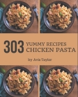 303 Yummy Chicken Pasta Recipes: Not Just a Yummy Chicken Pasta Cookbook! By Avis Taylor Cover Image
