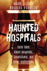 Haunted Hospitals: Eerie Tales about Hospitals, Sanatoriums, and Other Institutions By Mark Leslie, Rhonda Parrish Cover Image