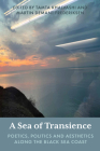 A Sea of Transience: Poetics, Politics and Aesthetics Along the Black Sea Coast By Tamta Khalvashi (Editor), Martin Demant Frederiksen (Editor) Cover Image