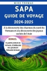 Sapa Guide De Voyage 2024-2025: À la découverte des charmes du nord du Vietnam et à la découverte des joyaux cachés de l'Asie Cover Image
