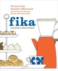 Fika: The Art of The Swedish Coffee Break, with Recipes for Pastries, Breads, and Other Treats [A Baking Book] By Anna Brones, Johanna Kindvall Cover Image