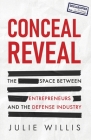 Conceal Reveal: The Space between Entrepreneurs and the Defense Industry By Julie Willis Cover Image