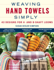 Weaving Hand Towels Simply: 43 Designs for 4- And 8-Shaft Looms Cover Image