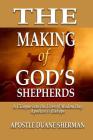 The Making of GOD'S Shepherds: A Glimpse Into The Lives of Modern Apostles & Bishops Cover Image