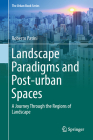 Landscape Paradigms and Post-Urban Spaces: A Journey Through the Regions of Landscape (Urban Book) Cover Image