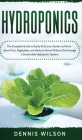 Hydroponics: The Complete Guide to Easily Build your Garden at Home - Grow Fruit, Vegetables, and Herbs at Home Without Soil throug Cover Image