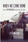 When We Came Home: How the Vietnam War Changed Those Who Served Cover Image