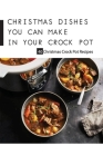 Christmas Dishes You Can Make In Your Crock Pot- 40 Christmas Crock Pot Recipes: Christmas Crock Pot Dishes By Harris Estelle Cover Image