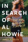 In Search of Al Howie: The Man Who Could Run Forever By Jared Beasley Cover Image