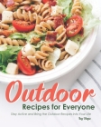 Outdoor Recipes for Everyone: Stay Active and Bring the Outdoor Recipes into Your Life By Ivy Hope Cover Image