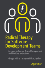 Radical Therapy for Software Development Teams: Lessons in Remote Team Management and Positive Motivation Cover Image