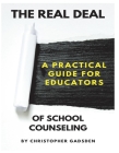 The Real Deal of School Counseling: A Practical Guide for School Educators Cover Image