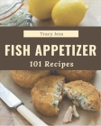 101 Fish Appetizer Recipes: Unlocking Appetizing Recipes in The Best Fish Appetizer Cookbook! Cover Image
