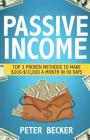 Passive Income: 3 Proven Methods to Make $300-$10,000 a Month in 90 Days By Peter Becker Cover Image
