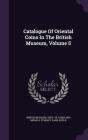 Catalogue of Oriental Coins in the British Museum, Volume 5 Cover Image
