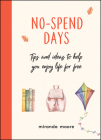 No-Spend Days: Tips and Ideas to Help You Enjoy Life For Free By Miranda Moore Cover Image