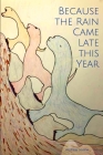 Because the Rain Came Late This Year By Andrew Levine Cover Image