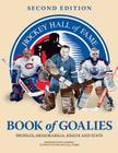Hockey Hall of Fame Book of Goalies: Profiles, Memorabilia, Essays and Stats By Steve Cameron (Editor), Michael Farber (Introduction by) Cover Image