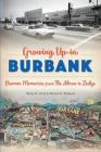 Growing Up in Burbank: Boomer Memories from the Akron to Zodys By Wesley H. Clark, Michael B. McDaniel Cover Image