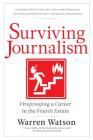 Surviving Journalism: Fireproofing a Career in the Fourth Estate Cover Image