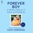 Forever Boy: A Mother's Memoir of Autism and Finding Joy By Kate Swenson, Kate Swenson (Read by) Cover Image