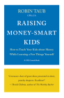 Raising Money-Smart Kids: How to Teach Your Kids about Money While Learning a Few Things Yourself By Robin Taub Cover Image