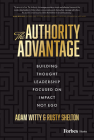 The Authority Advantage: Building Thought Leadership Focused on Impact Not Ego Cover Image