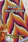 Bargello Needlepoint: Detail Instructions to Bargello for Beginners: Bargello Needlepoint Guide Book Cover Image