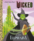 I Am Elphaba (Universal Pictures Wicked) (Little Golden Book) By Mary Man-Kong, Elsa Chang (Illustrator) Cover Image