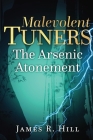 Malevolent Tuners: The Arsenic Atonement By James Robert Hill, V C Book Covers (Cover Design by) Cover Image