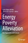 Energy Poverty Alleviation: New Approaches and Contexts By Carlos Rubio-Bellido (Editor), Jaime Solis-Guzman (Editor) Cover Image