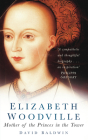 Elizabeth Woodville: Mother of the Princes in the Tower By David Baldwin Cover Image