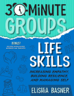 30-Minute Groups: Life Skills: Increasing Empathy, Building Resilience, and Managing Self Cover Image