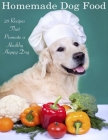 Home Made Dog Food: 20 Recipes That Promote a Healthy Happy Dog Cover Image