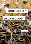Touchscreen Archaeology: Tracing Histories of Hands-On Media Practices By Wanda Strauven Cover Image