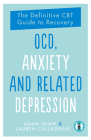 Ocd, Anxiety and Related Depression: The Definitive CBT Guide to Recovery Cover Image