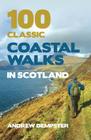 100 Classic Coastal Walks in Scotland By Andrew Dempster Cover Image