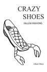 Crazy Shoes - Fallen Fashions By Albert Mroz Cover Image